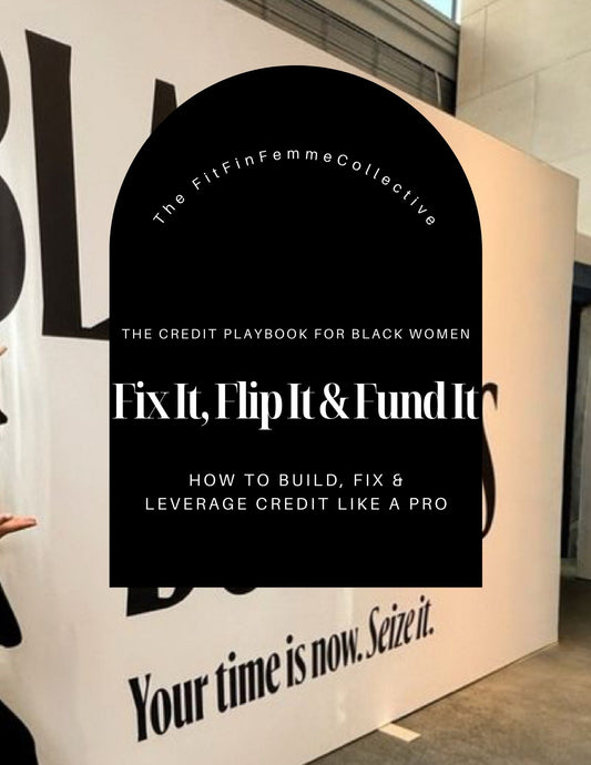 Fix It, Flip It & Fund It- The Ultimate Credit Playbook for Black Women