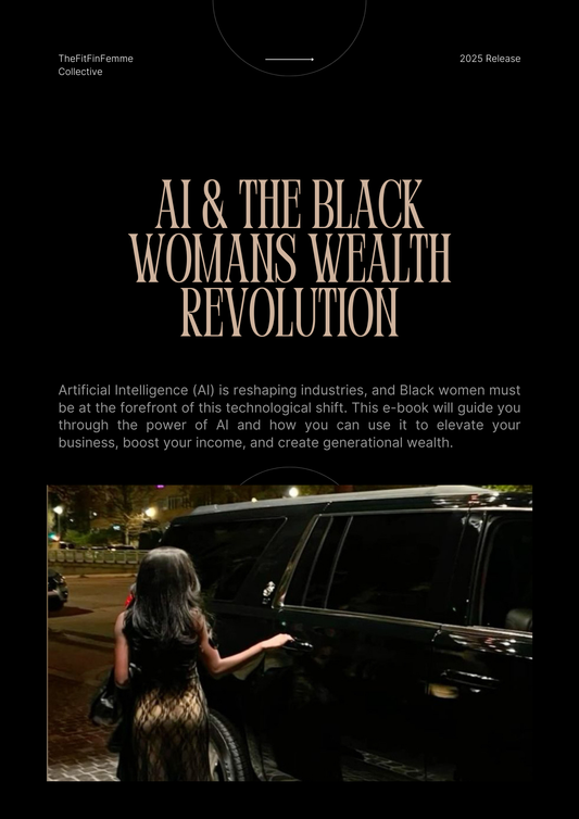 AI & The Black Woman's Wealth Revolution: How to Leverage Artificial Intelligence to Build, Scale & Monetize Your Brand